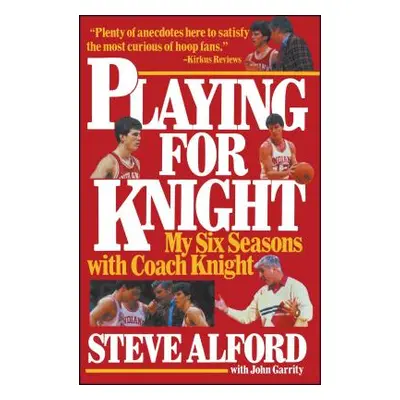 "Playing for Knight: My Six Seaons with Coach Knight" - "" ("Alford Steve")(Paperback)