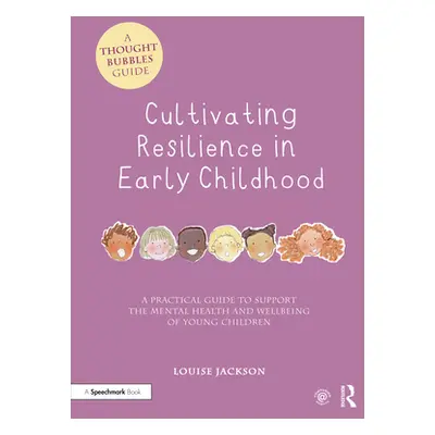 "Cultivating Resilience in Early Childhood: A Practical Guide to Support the Mental Health and W