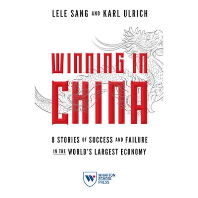 "Winning in China: 8 Stories of Success and Failure in the World's Largest Economy" - "" ("Sang 