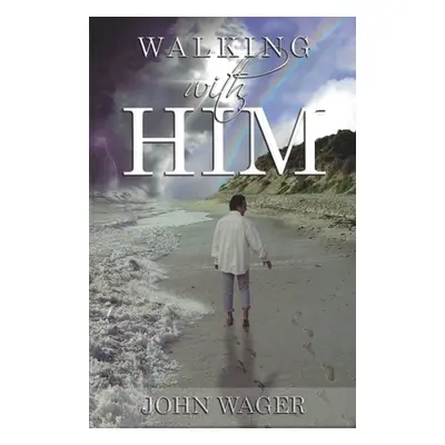 "Walking With Him" - "" ("Wager John")(Paperback)