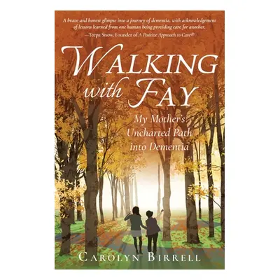 "Walking with Fay: My Mother's Uncharted Path into Dementia" - "" ("Birrell Carolyn")(Paperback)