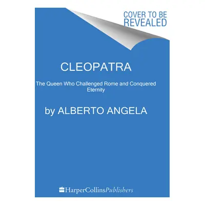 "Cleopatra: The Queen Who Challenged Rome and Conquered Eternity" - "" ("Angela Alberto")(Paperb