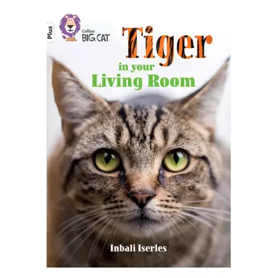 "Tiger in Your Living Room" - "Band 10+/White Plus" ("Iserles Inbali")(Paperback / softback)