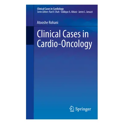 "Clinical Cases in Cardio-Oncology" - "" ("Rohani Atooshe")(Paperback)