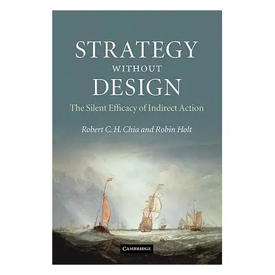 "Strategy Without Design: The Silent Efficacy of Indirect Action" - "" ("Chia Robert C. H.")(Pap