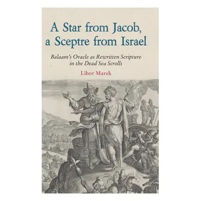 "A Star from Jacob, a Sceptre from Israel: Balaam's Oracle as Rewritten Scripture in the Dead Se