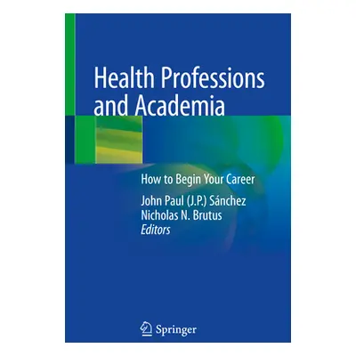 "Health Professions and Academia: How to Begin Your Career" - "" ("Snchez John Paul")(Paperback)