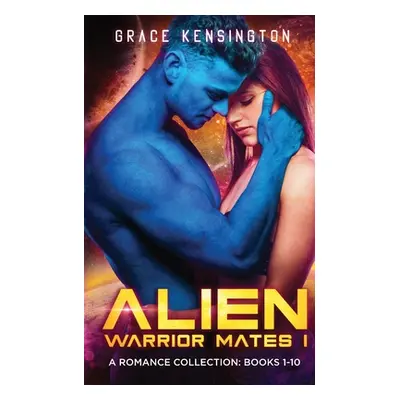 "Alien Warrior Mates I Complete Collection" - "" ("Kensington Grace")(Paperback)