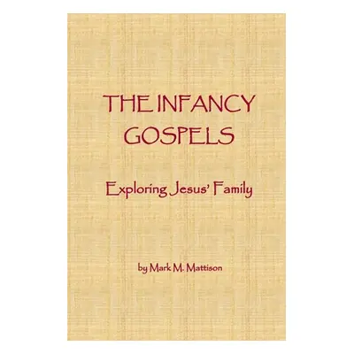 "The Infancy Gospels: Exploring Jesus' Family" - "" ("Mattison Mark M.")(Paperback)