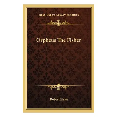 "Orpheus the Fisher" - "" ("Eisler Robert")(Paperback)