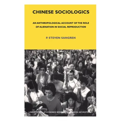 "Chinese Sociologics: An Anthropological Account of the Role of Alienation in Social Reproductio