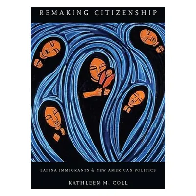 "Remaking Citizenship: Latina Immigrants and New American Politics" - "" ("Coll Kathleen")(Paper