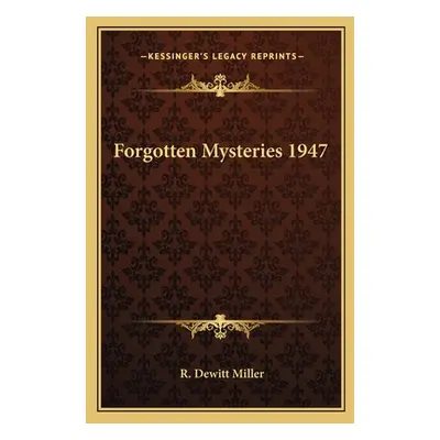 "Forgotten Mysteries 1947" - "" ("Miller R. DeWitt")(Paperback)