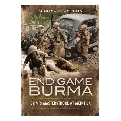 "End Game Burma 1945: Slim's Masterstroke at Meiktila" - "" ("Pearson Michael")(Paperback)