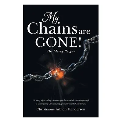 "My Chains Are Gone!: His Mercy Reigns" - "" ("Henderson Christianne Ashton")(Paperback)