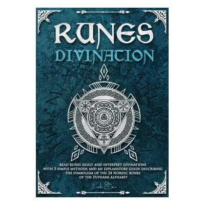 "Runes divination - read runes easily and interpret divinations with 3 simple methods and an exp