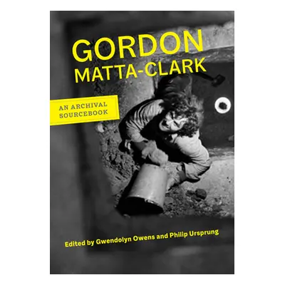 "Gordon Matta-Clark: An Archival Sourcebook" - "" ("Matta-Clark Gordon")(Paperback)