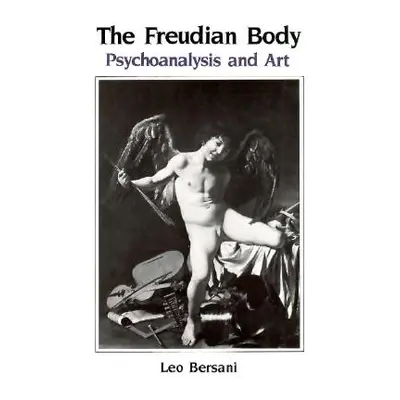 "The Freudian Body: Psychoanalysis and Art" - "" ("Bersani Leo")(Paperback)