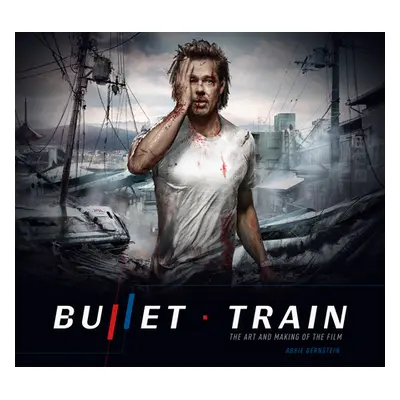 "Bullet Train: The Art and Making of the Film" - "" ("Bernstein Abbie")(Pevná vazba)