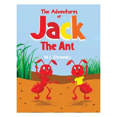 "The Adventures of Jack The Ant" - "" ("Zitnansky M. J.")(Paperback)