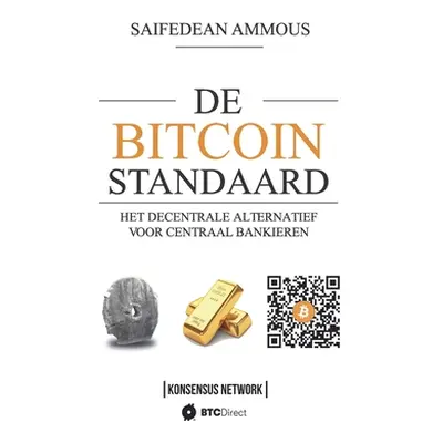 "De Bitcoin Standaard: Het Decentrale Alternatief Voor Centraal Bankieren" - "" ("Hubach Arnold"