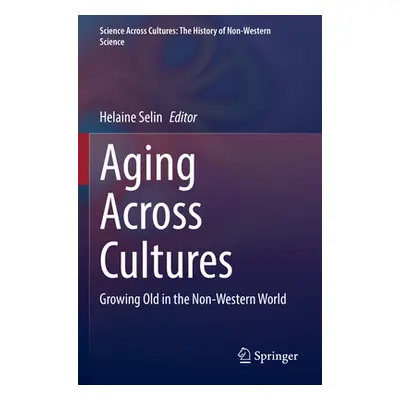 "Aging Across Cultures: Growing Old in the Non-Western World" - "" ("Selin Helaine")(Paperback)