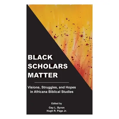 "Black Scholars Matter: Visions, Struggles, and Hopes in Africana Biblical Studies" - "" ("Byron