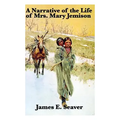 "A Narrative of the Life of Mrs. Mary Jemison" - "" ("Seaver James E.")(Pevná vazba)