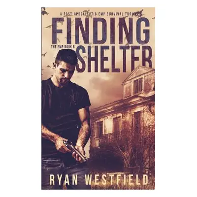 "Finding Shelter: A Post-Apocalyptic EMP Survival Thriller" - "" ("Westfield Ryan")(Paperback)