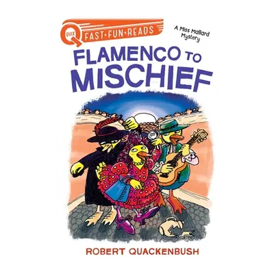 "Flamenco to Mischief: A Miss Mallard Mystery" - "" ("Quackenbush Robert")(Pevná vazba)