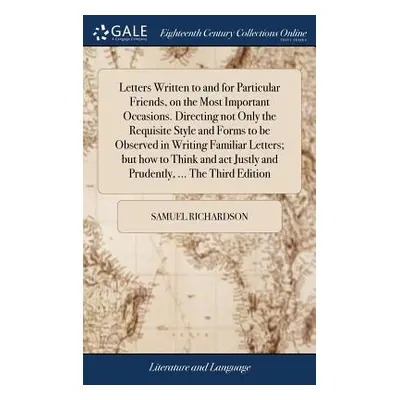 "Letters Written to and for Particular Friends, on the Most Important Occasions. Directing not O