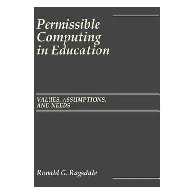 "Permissible Computing in Education: Values, Assumptions, and Needs" - "" ("Ragsdale Ronald")(Pe