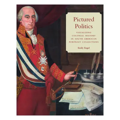 "Pictured Politics: Visualizing Colonial History in South American Portrait Collections" - "" ("