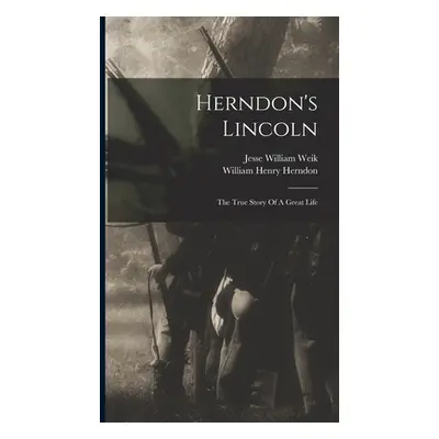 "Herndon's Lincoln: The True Story Of A Great Life" - "" ("Herndon William Henry")(Pevná vazba)