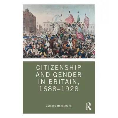 "Citizenship and Gender in Britain, 1688-1928" - "" ("McCormack Matthew")(Paperback)