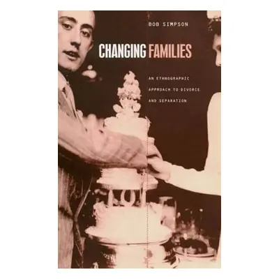 "Changing Families: An Ethnographic Approach to Divorce and Separation" - "" ("Simpson Bob")(Pap