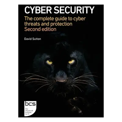 "Cyber Security: The complete guide to cyber threats and protection" - "" ("Sutton David")(Paper