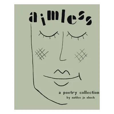 "Aimless: A Poetry Collection" - "" ("Shock Natilee Jo")(Paperback)