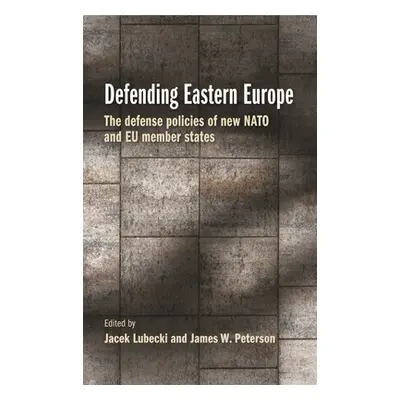 "Defending Eastern Europe: The Defense Policies of New NATO and Eu Member States" - "" ("Lubecki