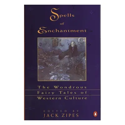 "Spells of Enchantment: The Wondrous Fairy Tales of Western Culture" - "" ("Various")(Paperback)