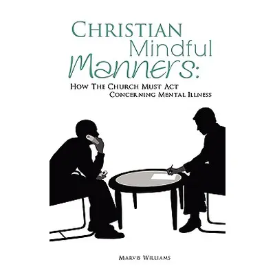 "Christian Mindful Manners: How The Church Must Act Concerning Mental Illness" - "" ("Williams M