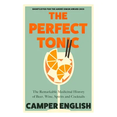 "Perfect Tonic" - "The Remarkable Medicinal History of Beer, Wine, Spirits and Cocktails" ("Engl