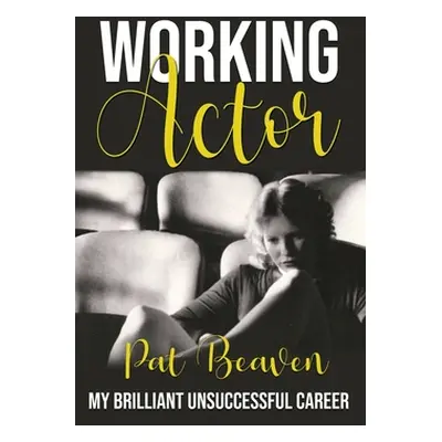 "Working Actor: My Brilliant Unsuccessful Career" - "" ("Beaven Pat")(Paperback)