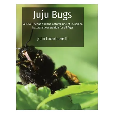 "Juju Bugs: A New Orleans and the natural side of Louisiana Naturalist companion for all Ages" -