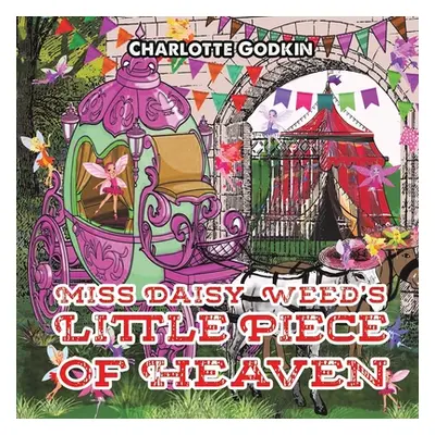 "Miss Daisy Weed's Little Piece of Heaven" - "" ("Godkin Charlotte")(Paperback)