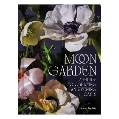 "Moon Garden: A Guide to Creating an Evening Oasis" - "" ("Osofsky Jarema")(Pevná vazba)