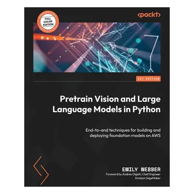 "Pretrain Vision and Large Language Models in Python: End-to-end techniques for building and dep