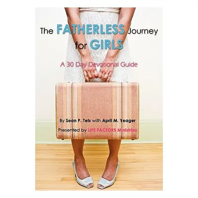 "The Fatherless Journey for Girls" - "" ("Teis Sean P.")(Paperback)