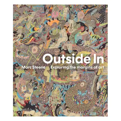 "Outside in: Exploring the Margins of Art" - "" ("Steene Marc")(Pevná vazba)