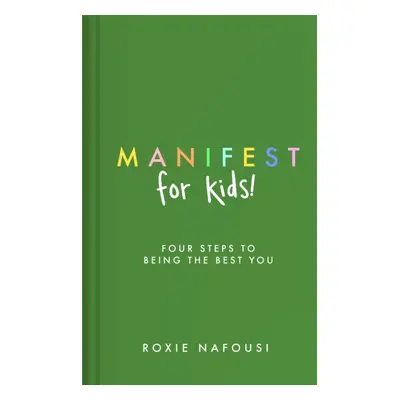 "Manifest for Kids" - "FOUR STEPS TO BEING THE BEST YOU" ("Nafousi Roxie")(Pevná vazba)